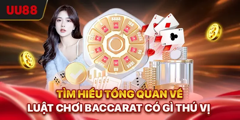 Tìm hiểu tổng quan về luật chơi Baccarat có gì thú vị 